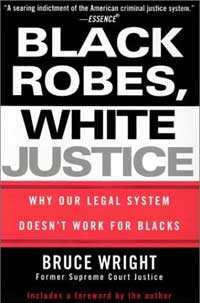 Black Robes, White Justice: Why Our Legal System Doesn't Work for Blacks