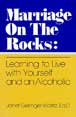 Marriage On The Rocks : Learning to Live with Yourself and an Alcoholic