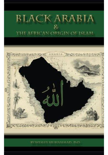 Black Arabia & the African Origin of Islam