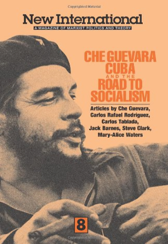 Che Guevara, Cuba, and the Road to Socialism ( New International #08 )