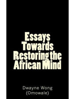 Essays Towards Restoring the African Mind
