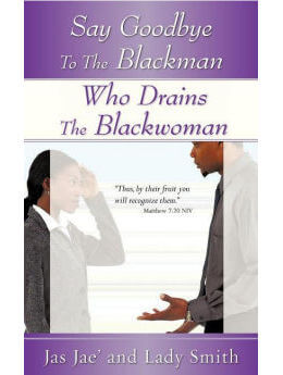 Say Goodbye to the Blackman Who Drains the Blackwoman