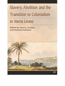 Slavery, Abolition And The Transition To Colonialism In Sierra Leone